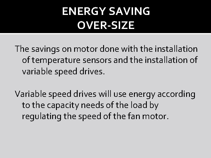 ENERGY SAVING OVER-SIZE The savings on motor done with the installation of temperature sensors