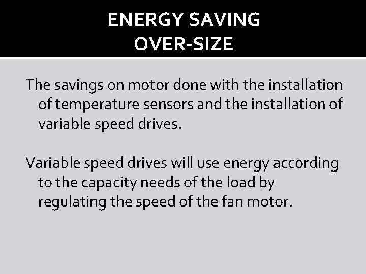 ENERGY SAVING OVER-SIZE The savings on motor done with the installation of temperature sensors