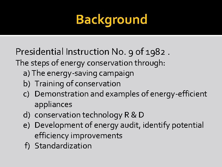 Background Presidential Instruction No. 9 of 1982. The steps of energy conservation through: a)