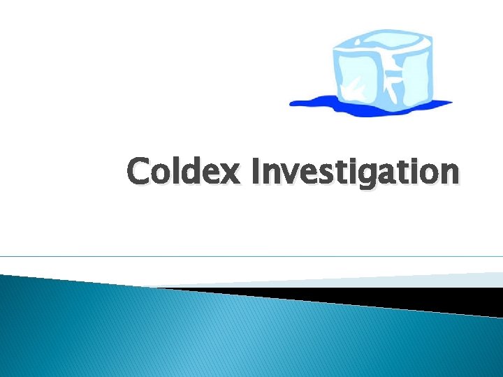 Coldex Investigation 