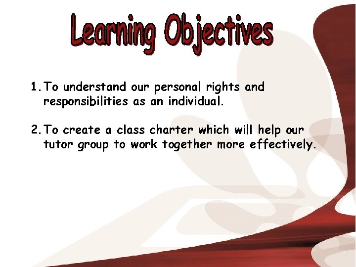 1. To understand our personal rights and responsibilities as an individual. 2. To create