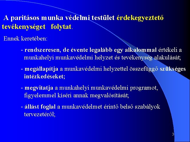 A paritásos munka védelmi testület érdekegyeztető tevékenységet folytat. Ennek keretében: - rendszeresen, de évente