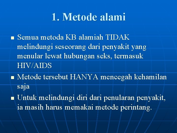 1. Metode alami n n n Semua metoda KB alamiah TIDAK melindungi seseorang dari