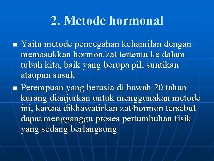 2. Metode hormonal n n Yaitu metode pencegahan kehamilan dengan memasukkan hormon/zat tertentu ke