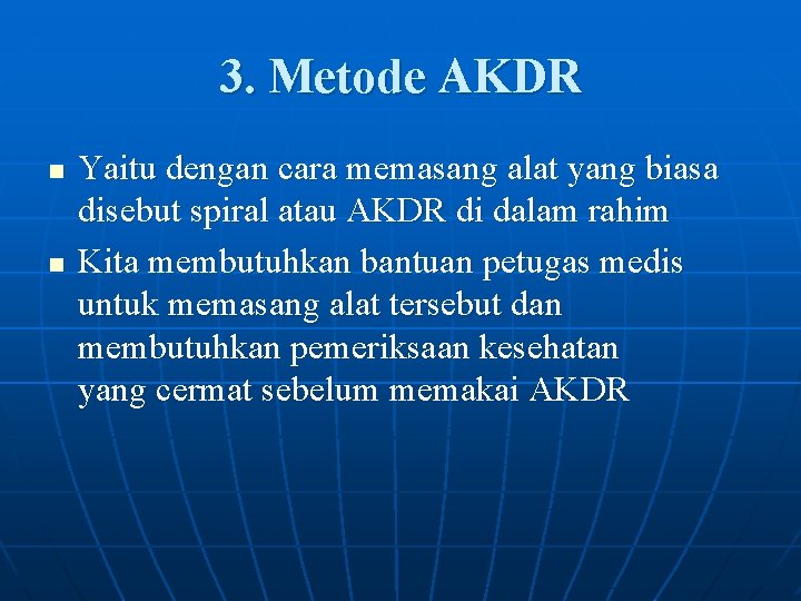 3. Metode AKDR n n Yaitu dengan cara memasang alat yang biasa disebut spiral