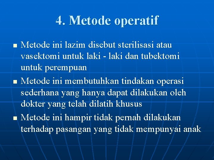 4. Metode operatif n n n Metode ini lazim disebut sterilisasi atau vasektomi untuk