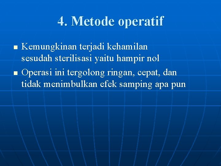 4. Metode operatif n n Kemungkinan terjadi kehamilan sesudah sterilisasi yaitu hampir nol Operasi