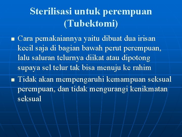 Sterilisasi untuk perempuan (Tubektomi) n n Cara pemakaiannya yaitu dibuat dua irisan kecil saja