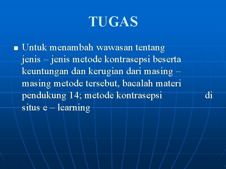 TUGAS n Untuk menambah wawasan tentang jenis – jenis metode kontrasepsi beserta keuntungan dan