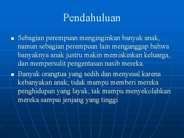 Pendahuluan n n Sebagian perempuan menginginkan banyak anak, namun sebagian perempuan lain menganggap bahwa