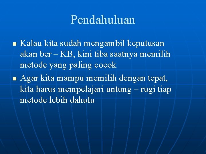 Pendahuluan n n Kalau kita sudah mengambil keputusan akan ber – KB, kini tiba