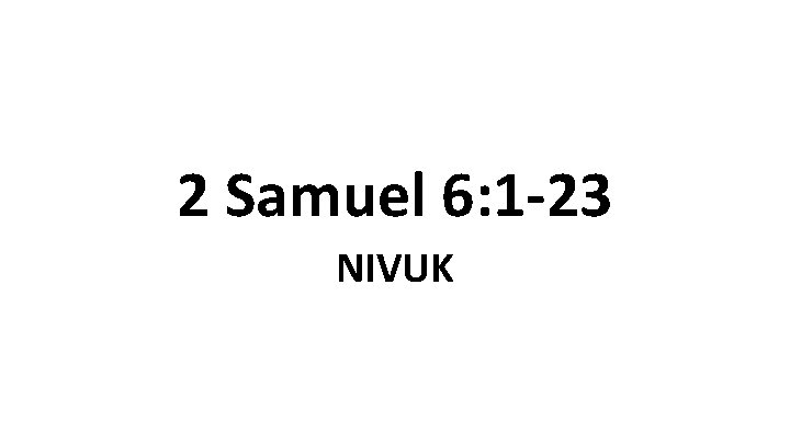 2 Samuel 6: 1 -23 NIVUK 