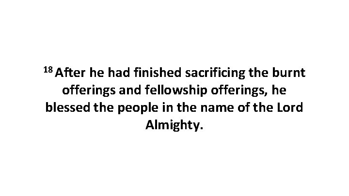 18 After he had finished sacrificing the burnt offerings and fellowship offerings, he blessed