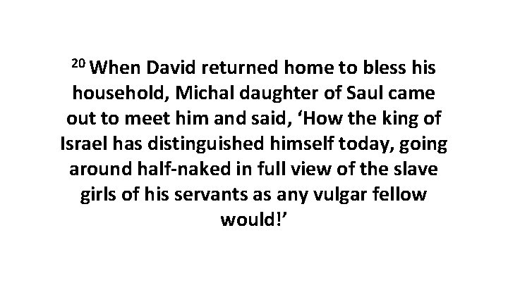 20 When David returned home to bless his household, Michal daughter of Saul came