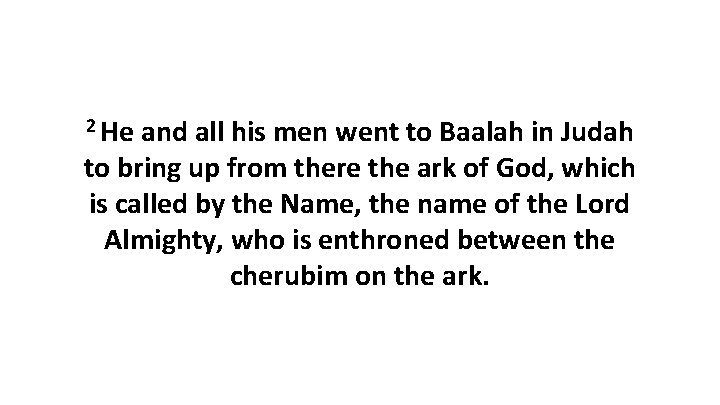 2 He and all his men went to Baalah in Judah to bring up