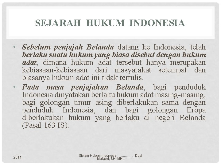 SEJARAH HUKUM INDONESIA • Sebelum penjajah Belanda datang ke Indonesia, telah berlaku suatu hukum
