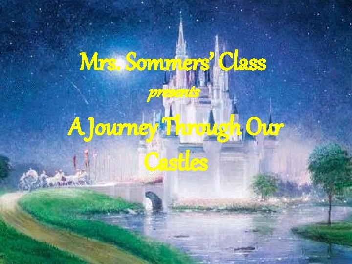 Mrs. Sommers’ Class presents A Journey Through Our Castles 