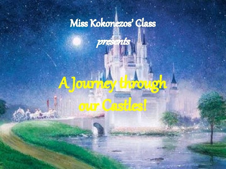 Miss Kokonezos’ Class presents A Journey through our Castles! 