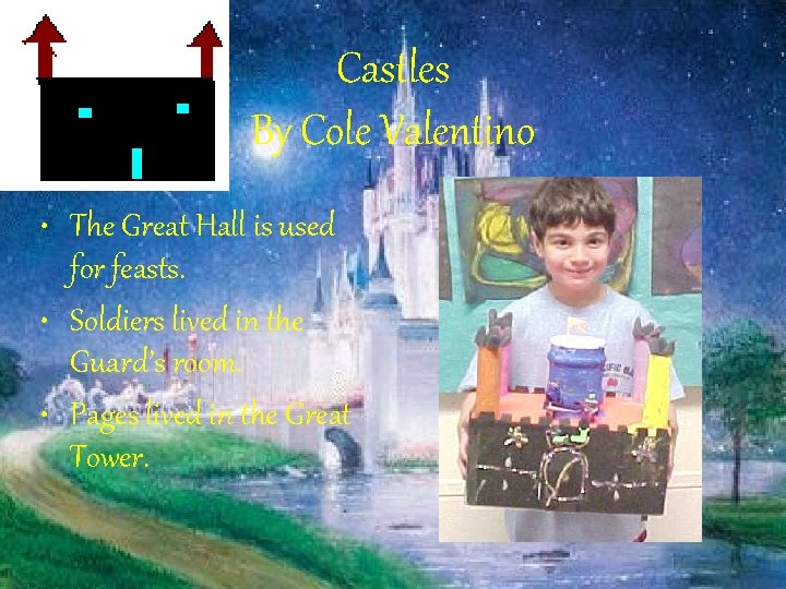 Castles By Cole Valentino • The Great Hall is used for feasts. • Soldiers