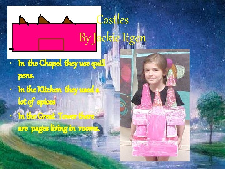 Castles By Jackie Itgen • In the Chapel they use quill pens. • In