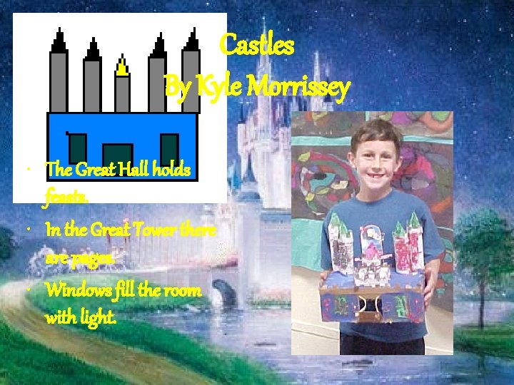 Castles By Kyle Morrissey • The Great Hall holds feasts. • In the Great