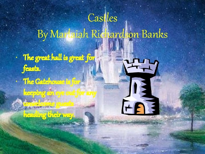 Castles By Marlaiah Richardson Banks • The great hall is great for feasts. •