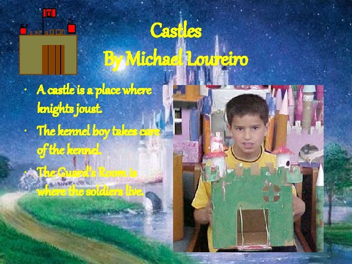 Castles By Michael Loureiro • A castle is a place where knights joust. •
