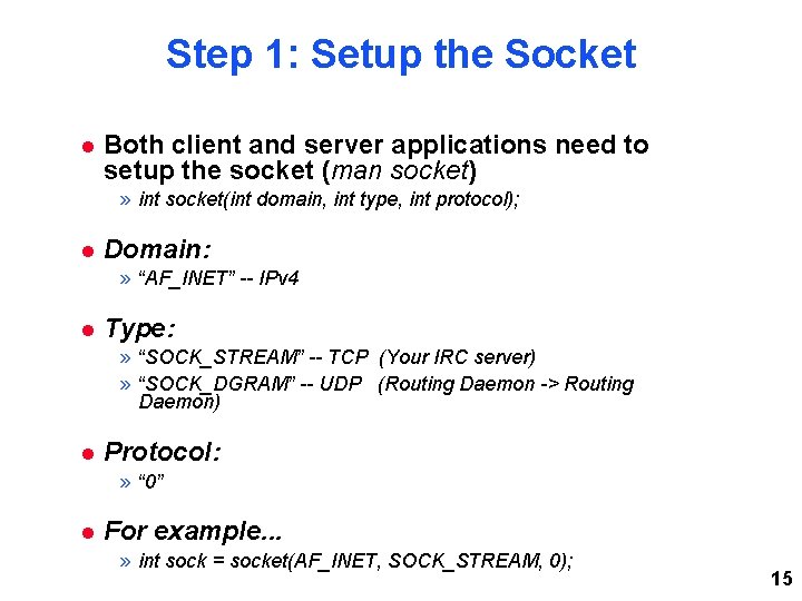 Step 1: Setup the Socket Both client and server applications need to setup the Step 1: Setup the Socket Both client and server applications need to setup the