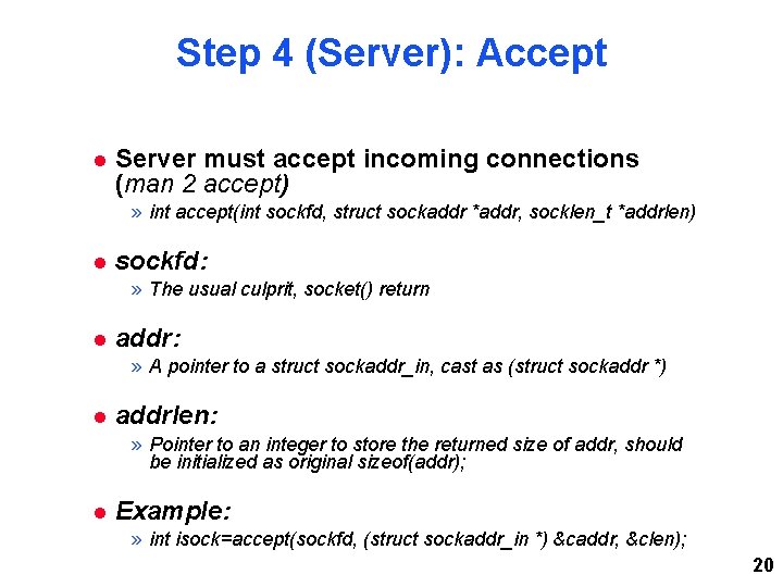 Step 4 (Server): Accept Server must accept incoming connections (man 2 accept) » int Step 4 (Server): Accept Server must accept incoming connections (man 2 accept) » int