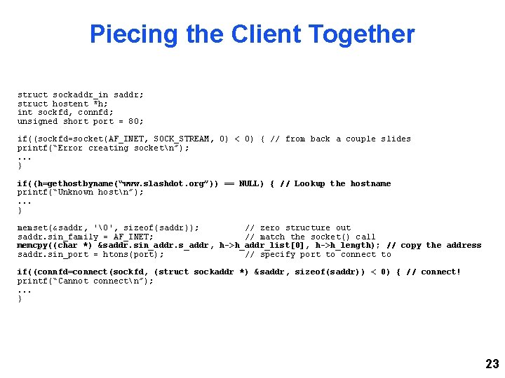 Piecing the Client Together struct sockaddr_in saddr; struct hostent *h; int sockfd, connfd; unsigned Piecing the Client Together struct sockaddr_in saddr; struct hostent *h; int sockfd, connfd; unsigned