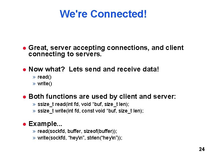 We're Connected! Great, server accepting connections, and client connecting to servers. Now what? Lets We're Connected! Great, server accepting connections, and client connecting to servers. Now what? Lets