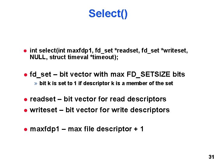 Select() int select(int maxfdp 1, fd_set *readset, fd_set *writeset, NULL, struct timeval *timeout); fd_set Select() int select(int maxfdp 1, fd_set *readset, fd_set *writeset, NULL, struct timeval *timeout); fd_set