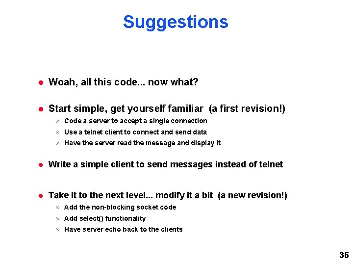 Suggestions Woah, all this code. . . now what? Start simple, get yourself familiar Suggestions Woah, all this code. . . now what? Start simple, get yourself familiar