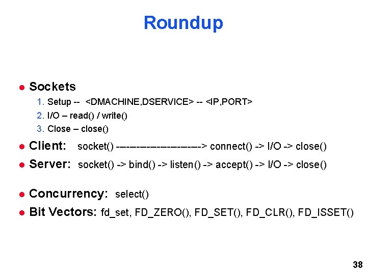 Roundup Sockets 1. Setup -- <DMACHINE, DSERVICE> -- <IP, PORT> 2. I/O – read() Roundup Sockets 1. Setup -- <DMACHINE, DSERVICE> -- <IP, PORT> 2. I/O – read()