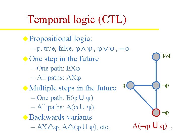 Temporal logic (CTL) u Propositional logic: – p, true, false, , , u One Temporal logic (CTL) u Propositional logic: – p, true, false, , , u One
