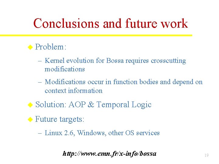 Conclusions and future work u Problem: – Kernel evolution for Bossa requires crosscutting modifications Conclusions and future work u Problem: – Kernel evolution for Bossa requires crosscutting modifications