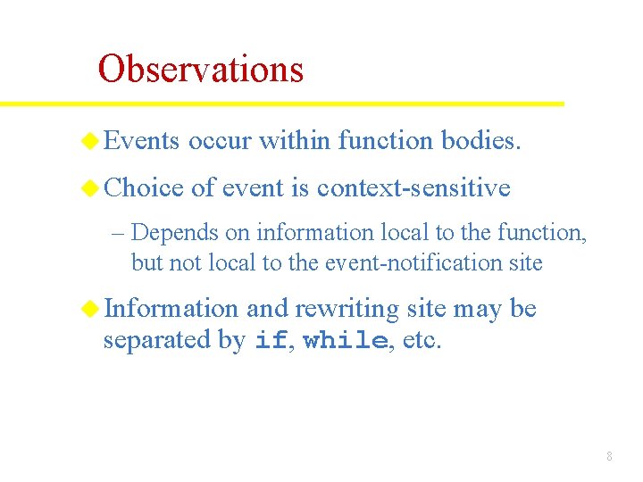 Observations u Events occur within function bodies. u Choice of event is context-sensitive – Observations u Events occur within function bodies. u Choice of event is context-sensitive –