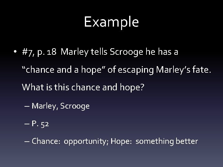Example • #7, p. 18 Marley tells Scrooge he has a “chance and a
