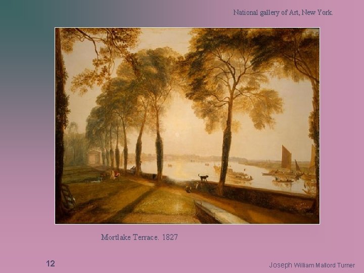 National gallery of Art, New York. Mortlake Terrace. 1827 12 Joseph William Mallord Turner