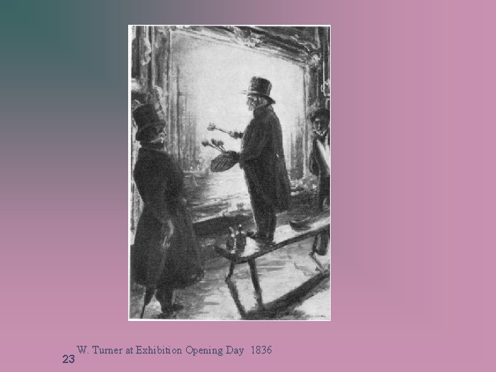 23 W. Turner at Exhibition Opening Day 1836 