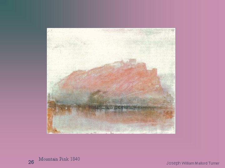 26 Mountain Pink 1840 Joseph William Mallord Turner 