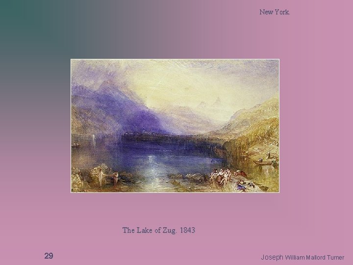 New York. The Lake of Zug. 1843 29 Joseph William Mallord Turner 