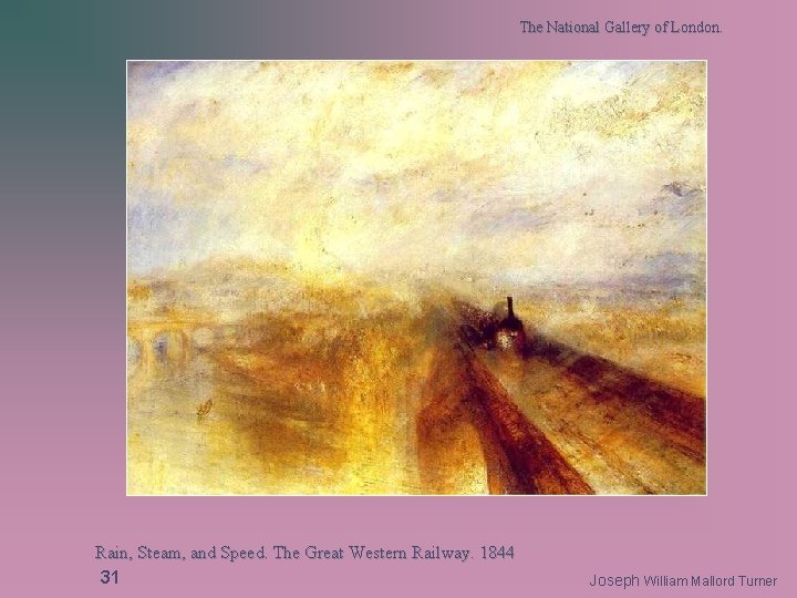 The National Gallery of London. Rain, Steam, and Speed. The Great Western Railway. 1844