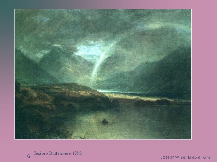 6 Jezioro Buttermere 1798 Joseph William Mallord Turner 