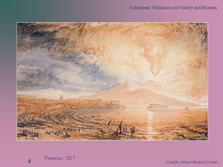 Birkenhead, Williamson Art Gallery and Museum. 9 Vesuvius 1817 Joseph William Mallord Turner 