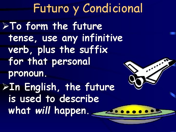 Futuro y Condicional ØTo form the future tense, use any infinitive verb, plus the