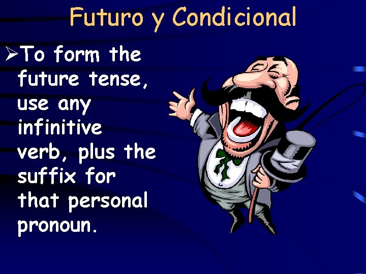 Futuro y Condicional ØTo form the future tense, use any infinitive verb, plus the