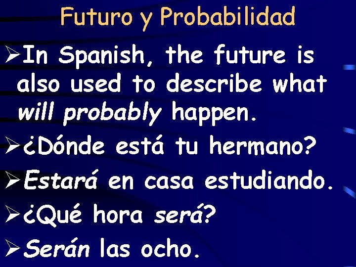 Futuro y Probabilidad ØIn Spanish, the future is also used to describe what will