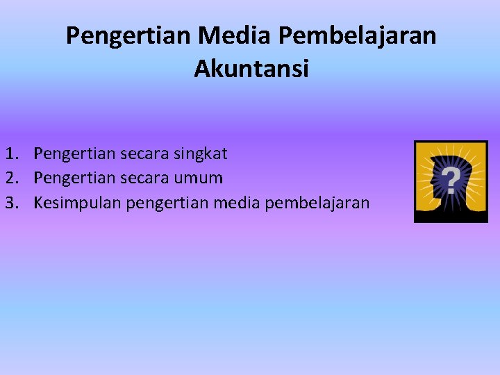 Pengertian Media Pembelajaran Akuntansi 1. Pengertian secara singkat 2. Pengertian secara umum 3. Kesimpulan