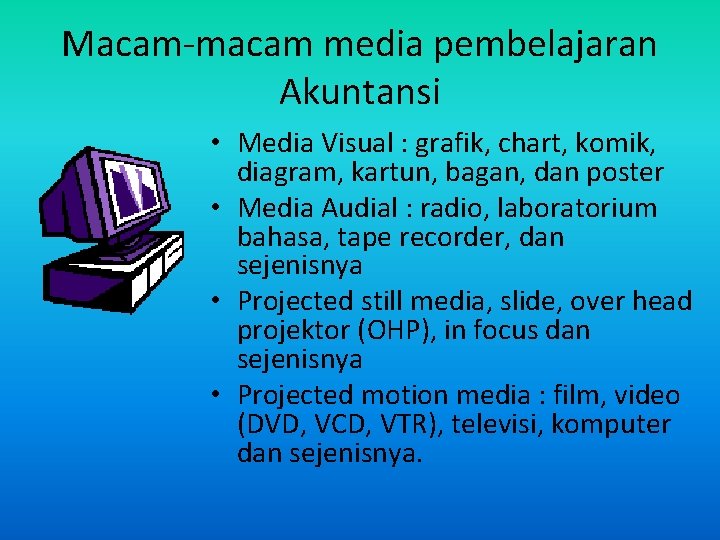 Macam-macam media pembelajaran Akuntansi • Media Visual : grafik, chart, komik, diagram, kartun, bagan,